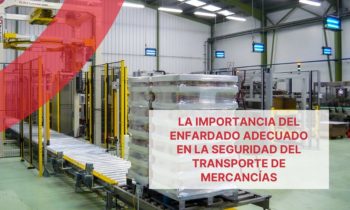 La importancia del enfardado adecuado en la seguridad del transporte de mercancías