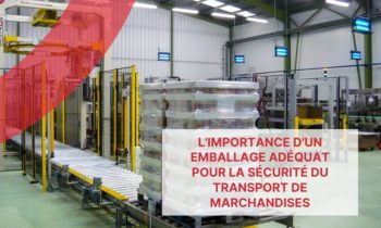 L’importance d’un emballage de palettes adéquat pour la sécurité du transport de marchandises